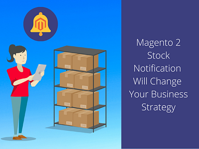 Magento 2 Stock Notification Will Change Your Business Strategy