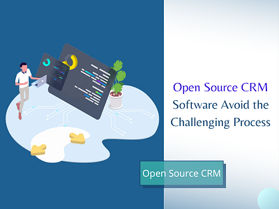 Open Source CRM Software Avoid the Challenging Process crm crm development open source crm