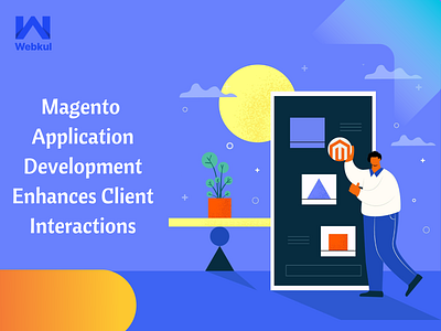 Magento Application Development Enhances Client Interactions