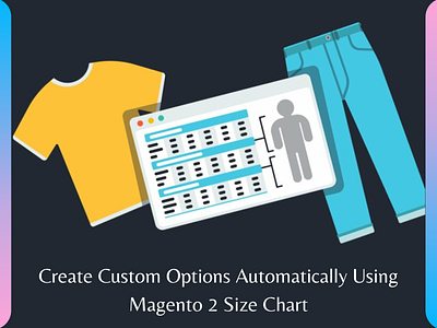 Create Custom Options Automatically Using Magento 2 Size Chart magento 2 size chart magento 2 size chart extension magento 2 size chart module