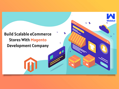 Build Scalable eCommerce Stores With Magento Development Company