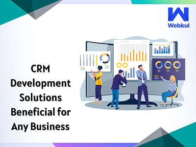 CRM Development Solutions Beneficial for Any Business