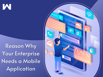 Reason Why Your Enterprise Needs a Mobile Application mobile app