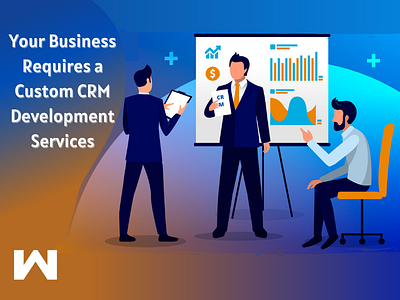 Your Business Requires a Custom CRM Development Services crm crm development