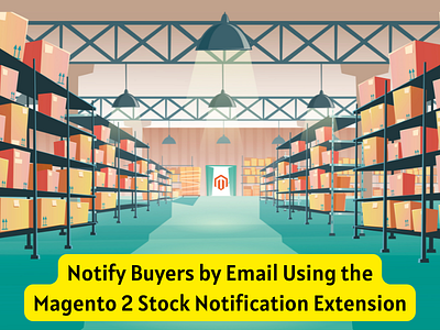 Notify Buyers by Email Using the Magento 2 Stock Notification