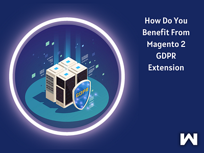 How Do You Benefit From Magento 2 GDPR Extension