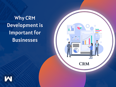 Why CRM Development is Important for Businesses crm ecommerce