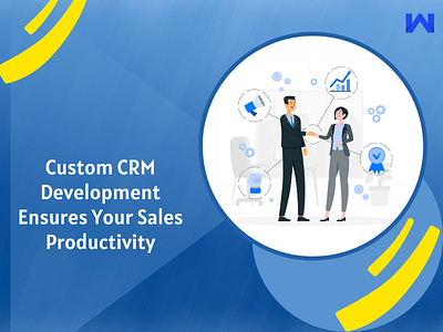 Custom CRM Development Ensures Your Sales Productivity