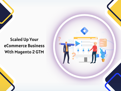 Scaled Up Your eCommerce Business With Magento 2 GTM ecommerce magento magento 2 gtm extension magento2gtm