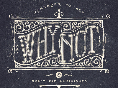 Don't Die Unfinished - DSbD adam trageser branding decorative diamond dont die unfinished flourish hand hand done lettering line old remember retro shirt swash texture two left co typography victorian vintage why not
