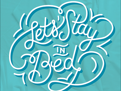 Let’s Stay in Bed hand lettering