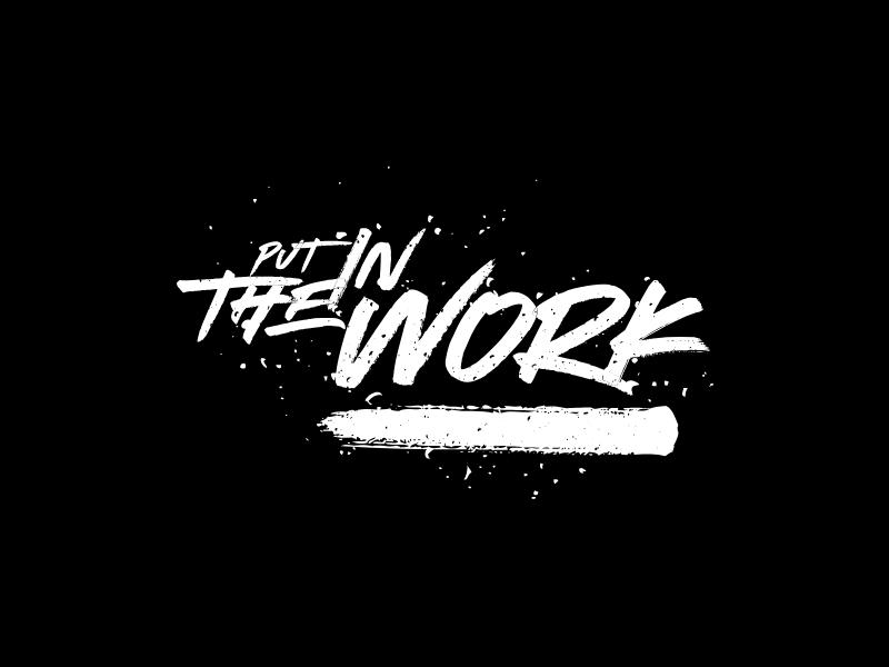 Put In The Work — Apparel Design by Tylor C. Benedetto on Dribbble