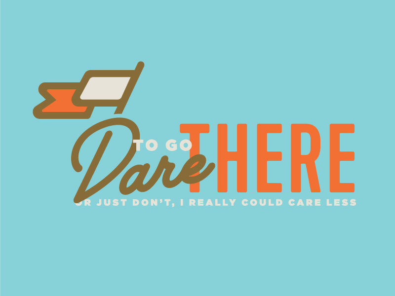 Dare To Go There by N V D R on Dribbble