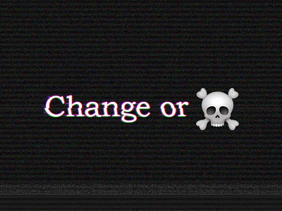 Change or Die design emoji glitch skull type typography