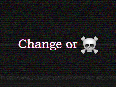 Change or Die