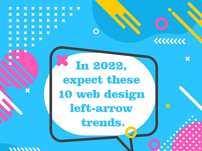 In 2022, expect these 10 web design left-arrow trends.