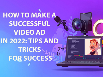 How to Make a Successful Video Ad in 2022: Tips and Tricks for S 3d animation app design trends 2022 branding design graphic design illustration logo motion graphics ui vector