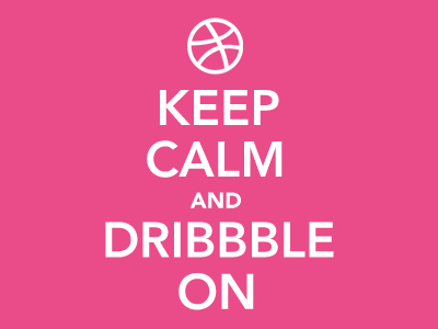 Keep Calm and Dribbble On