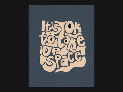 Hand-lettered Poster: it's OK to take up space