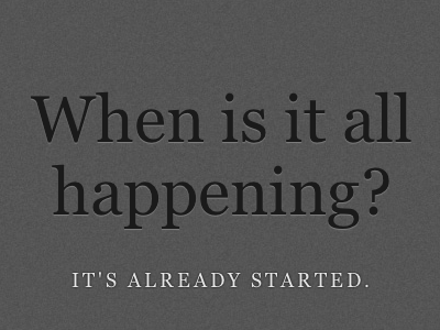 When is it all happening? dark georgia inset letterpress simple text shadow typography