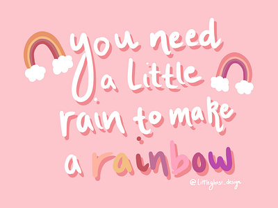 You need a little rain to make a rainbow 🌈