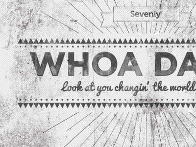 Whoa dang banner creative do good geometric graphic design grey grunge packaging sevenly texture world change