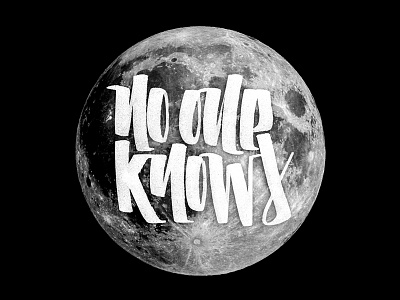 No One Knows black and white brushtype calligraphy lettering moon
