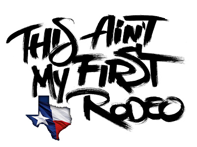 This ain't my first Rodeo brush lettering glenn diaz hand made lettering posca texas tshirts
