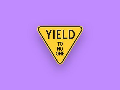 Yield To No One