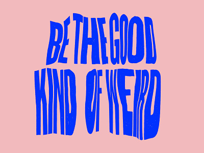 You can be weird. Just not the bad kind. distortion type typography