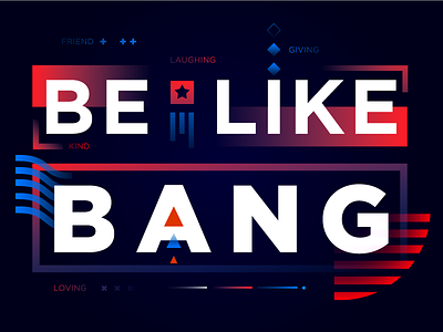 BE LIKE BANG abstract eulogy geometric gotham gradient illustration poster type typography vector