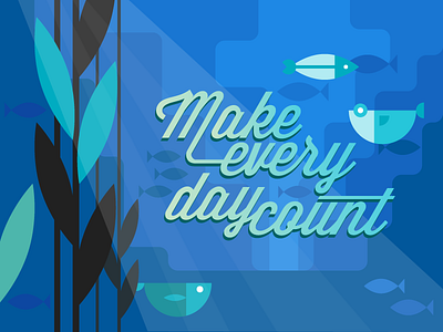 Make Every Day Count fish illustration life quote sea typography underwater