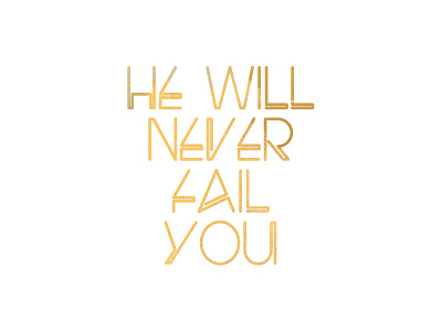 He Will Never Fail gold illustration simple truth typography watercolor