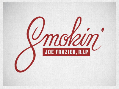 Smokin' Joe athlete boxing champion frazier gentelman joe knockout lettering script smokin smoking sports tribute