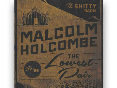 Malcolm Holcombe & The Lowest Pair Shitty Barn Poster