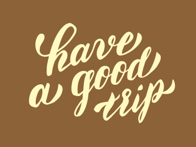 have a good trip calligraphy handwriting lettering script typography