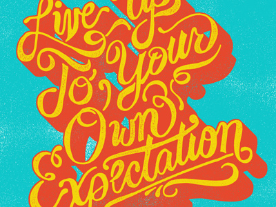Live Up To Your Own Expectation colors hand motto typography