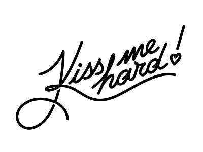 "Kiss me hard" lettering