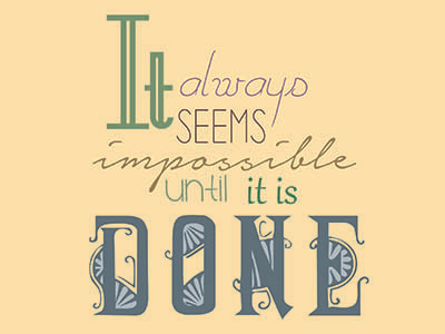 It always seems impossible until it is done typography