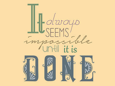 It always seems impossible until it is done