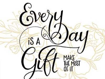 Everyday is a Gift || brush lettering design floral hand drawn hand lettering hand made font lettering script typography