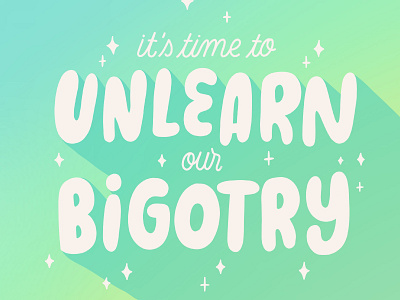 Unlearn bigotry