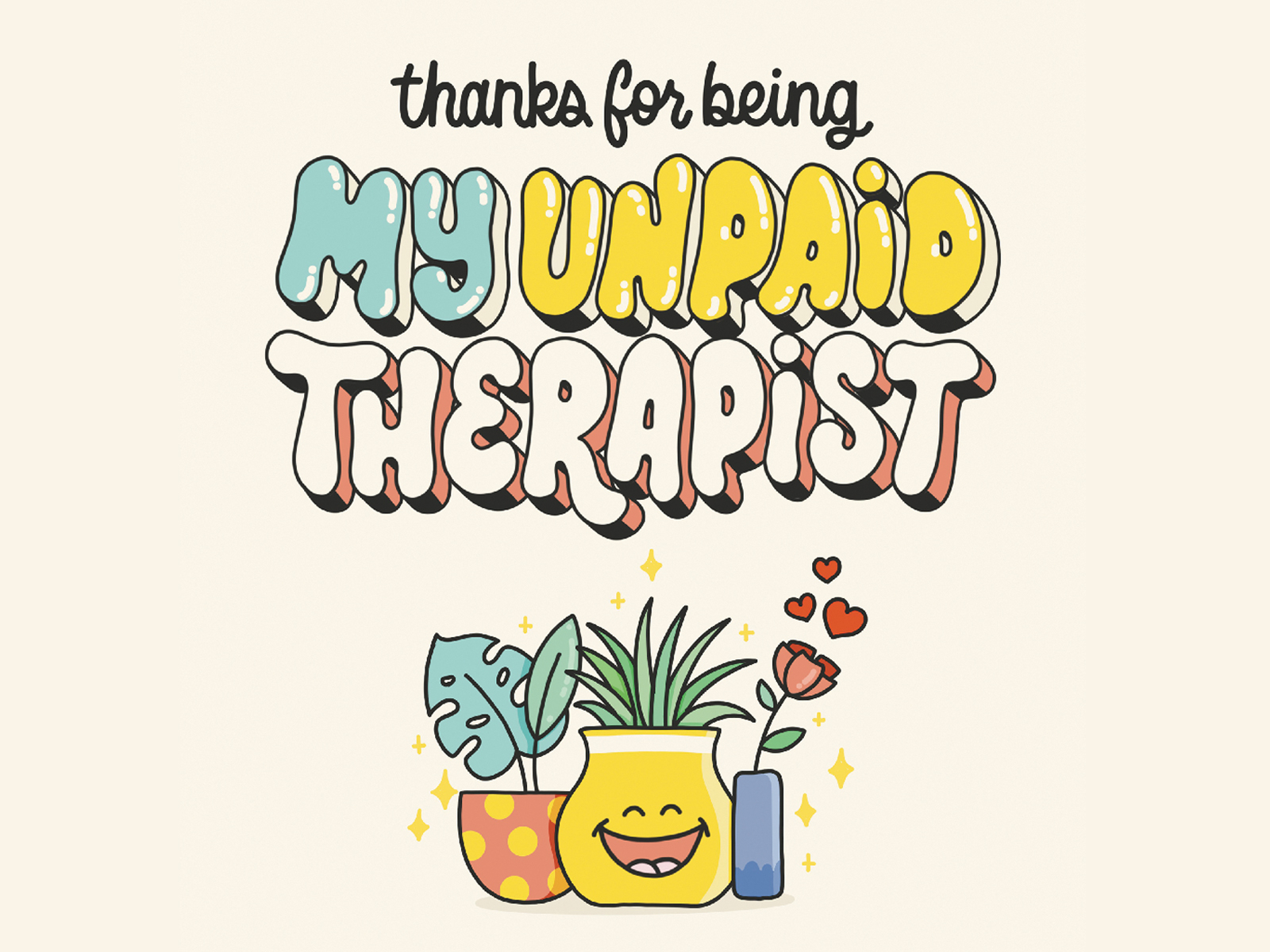 thanks for being my unpaid therapist! card best friends bff card card design cards design hand lettering illustration lettering plants therapist therapy type typography unpaid therapist zen