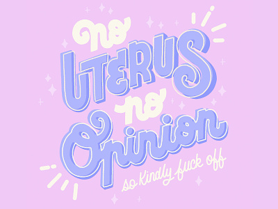 No uterus no opinion abortion calligraphy design hand lettering illustration lettering opinion rights texas type typography uterus