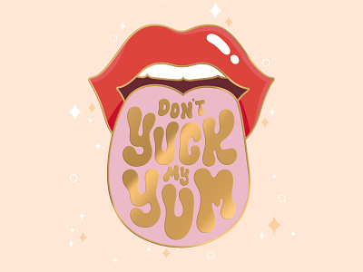 Don't Yuck my Yum calligraphy design dont yuck my yum enamel pin hand lettering illustration lettering lick lips pins tongue type typography yuck yum