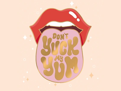 Don't Yuck my Yum calligraphy design dont yuck my yum enamel pin hand lettering illustration lettering lick lips pins tongue type typography yuck yum