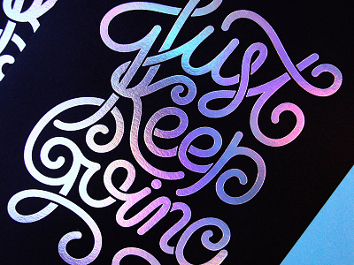 Just Keep Going Holographic foil print calligraphy design foil print hand lettered hand lettering hand made font holographic foil letter lettering print type typography