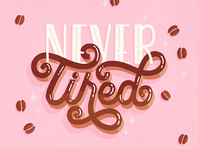 Never Tired brush type calligraphy coffee coffee bean goodtype goodtypetuesday hand drawn hand lettering illustration lettering lies never never tired procreate sparkle tired type typography