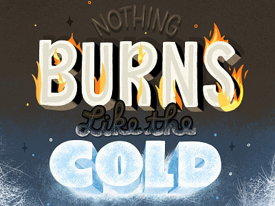 Nothing burns like the cold burn calligraphy cold cold war design fire game of thrones hand drawn hand lettering illustration jon snow letter lettering type typography white walker