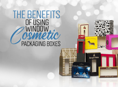 The Benefits of Using Window Cosmetic Packaging Boxes